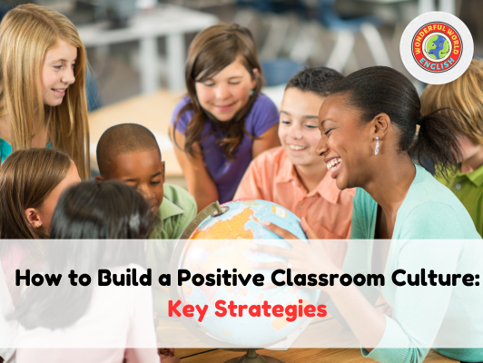 How to Build a Positive Classroom Culture: Key Strategies