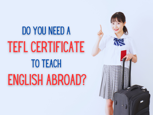 Do you need a TEFL Certificate to teach English abroad