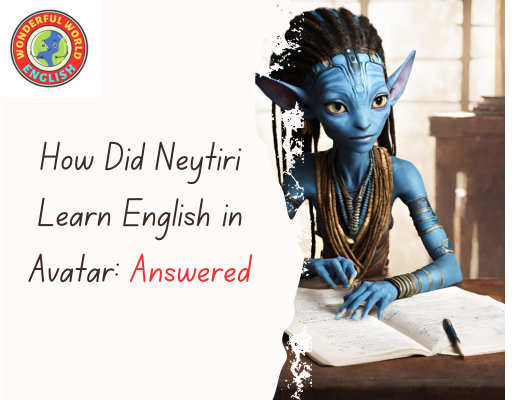 How Did Neytiri Learn English in Avatar: Answered